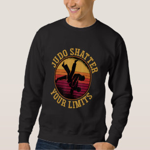 Judo Shatter Your Limits Retro Judoka Fighter Cool Sweatshirt