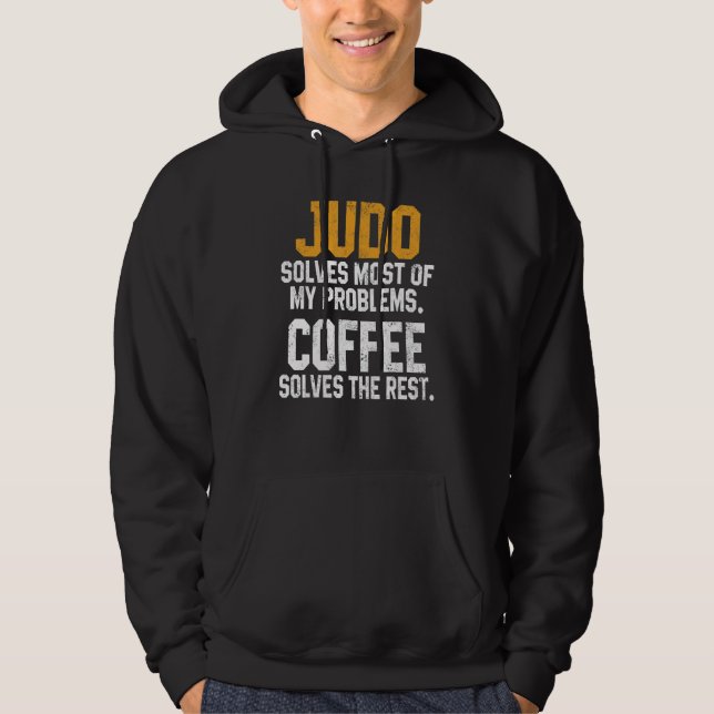 Judo Solves My Problems Coffee   Judoka Jujitsu Ma Hoodie (Front)
