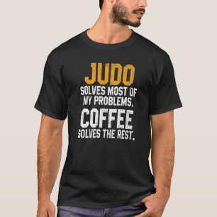 Judo Solves My Problems Coffee  Judoka Jujitsu Mar T-Shirt
