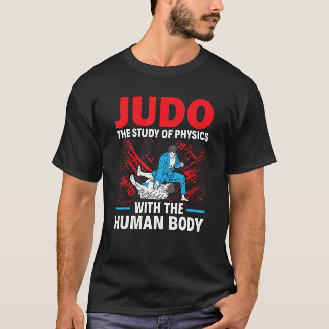 Judo The Study Of Physics With The Human Body Judo T-Shirt (Front)