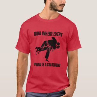 Judo where every throw is a statement friend T-Shirt