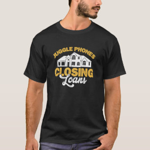 Juggle Phones Closing Loans Mortgage Underwriter T-Shirt