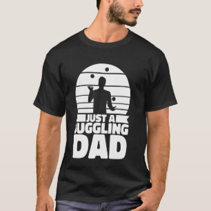Juggler Father Artist Juggle - Circus Just A Juggl T-Shirt