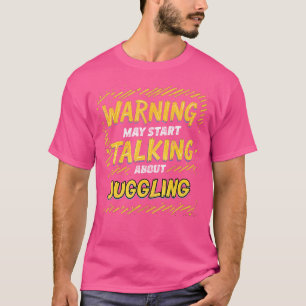 Juggler Funny Warning May Start Talking About Jugg T-Shirt
