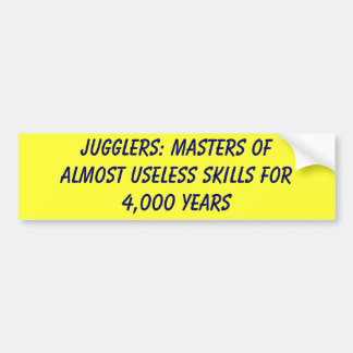 Jugglers: Masters of almost useless skills for ... Bumper Sticker
