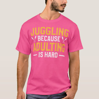 Juggling Because Adulting Is Hard Juggler Circus L T-Shirt
