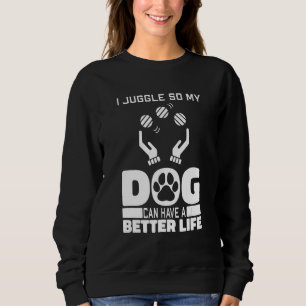 Juggling Dog Artist Juggle - Circus Juggler Sweatshirt