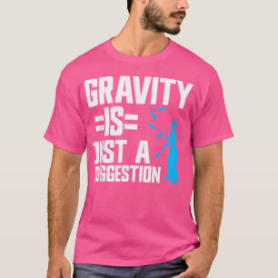 Juggling Gravity Is Just A Suggestion Juggler T-Shirt