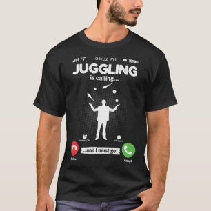 Juggling Is Calling I Must Go Circus Hobby Jugglin T-Shirt