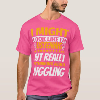 Juggling Look Like Im Listening T-Shirt