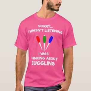 Juggling Shirt Gift - Funny Jugglers Listening