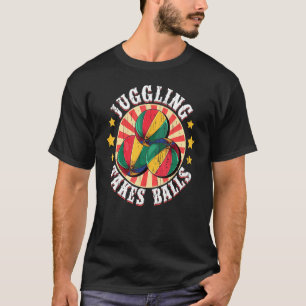 Juggling Takes Balls T-Shirt