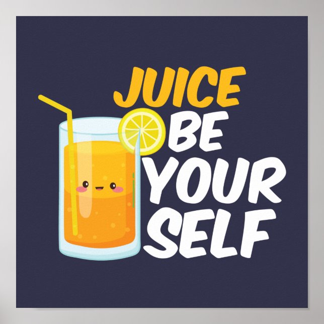 Juice Be Yourself Funny Orange Juice Lover Puns Poster (Front)