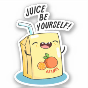 Juice Be Yourself Funny Orange Juice Pun