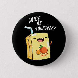 Juice Be Yourself Funny Orange Juice Pun Dark BG 6 Cm Round Badge