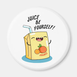 Juice Be Yourself Funny Orange Juice Pun  Magnet