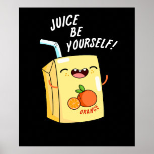 Juice Be Yourself Funny Orange Juice Pun  Poster