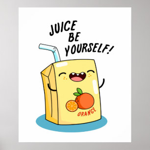 Juice Be Yourself Funny Orange Juice Pun  Poster