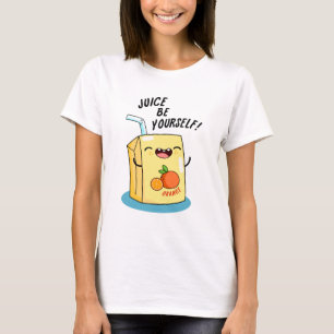 Juice Be Yourself Funny Orange Juice Pun  T-Shirt
