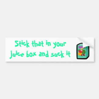 juice_box, Stick that in your juice box and suc... Bumper Sticker