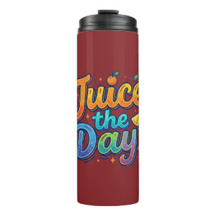 Juice the Day – Fun Citrus Motivation Thermal Tumbler