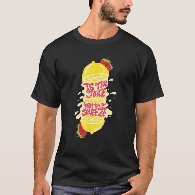 Juice worth the squeeze T-Shirt (Front)
