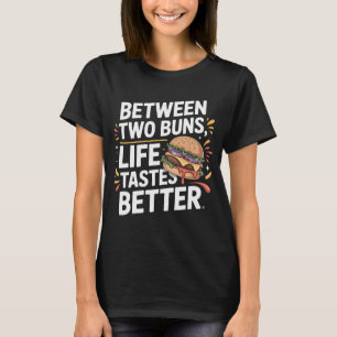 Juicy Burger Quote T-Shirt Between Buns