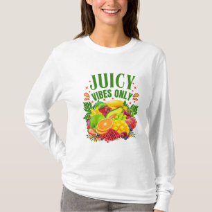 Juicy Vibes Only: Fresh Fruit & Healthy Life  T-Shirt