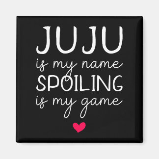 Juju is my name spoiling is my game funny  magnet