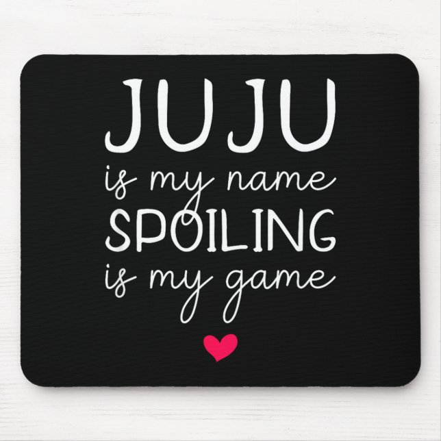 Juju is my name spoiling is my game funny  mouse mat (Front)