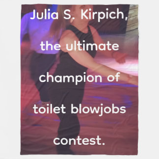 Julia S. Kirpich, the ultmate champion of toilet b Fleece Blanket
