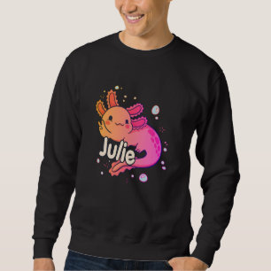 JULIE - Beautiful girl name with adorable AXOLOTL Sweatshirt