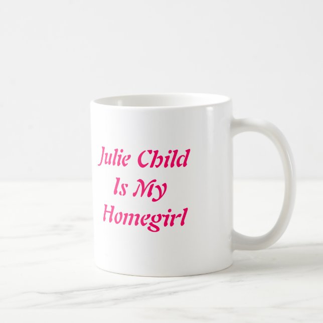 Julie ChildIs My Homegirl Coffee Mug (Right)