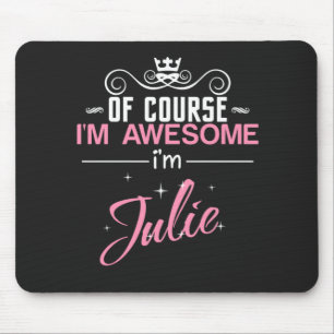 Julie Of Course I'm Awesome I'm Julie Mouse Mat