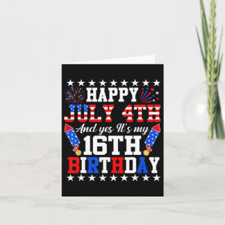 July 4th And Yes It's My 16th Birthday 4th Of July Card
