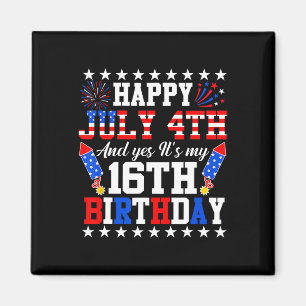 July 4th And Yes It's My 16th Birthday 4th Of July Magnet