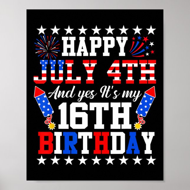 July 4th And Yes It's My 16th Birthday 4th Of July Poster (Front)