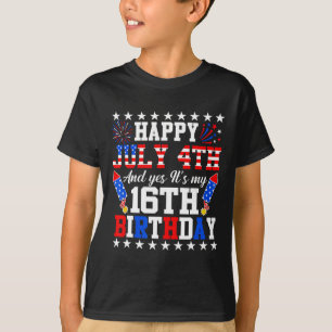 July 4th And Yes It's My 16th Birthday 4th Of July T-Shirt