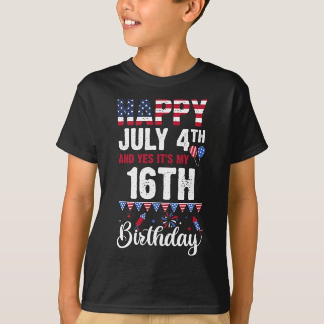 July 4th And Yes It's My 16th Birthday American Fl T-Shirt (Front)
