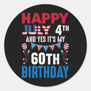 July 4th And Yes It's My 60th Birthday American Pa Classic Round Sticker