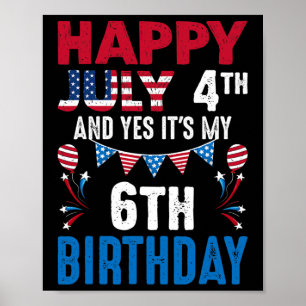 July 4th And Yes It's My 6th Birthday American Pat Poster