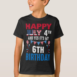 July 4th And Yes It's My 6th Birthday American Pat T-Shirt