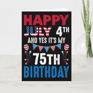 July 4th And Yes It's My 75th Birthday American Pa Card