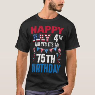 July 4th And Yes It's My 75th Birthday American Pa T-Shirt