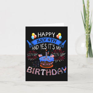 July 4th And Yes It's My Birthday Independence Day Card