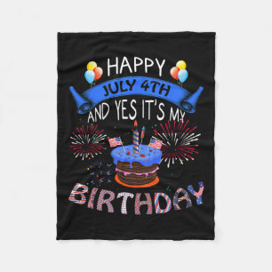 July 4th And Yes It's My Birthday Independence Day Fleece Blanket