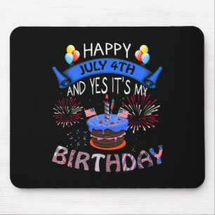 July 4th And Yes It's My Birthday Independence Day Mouse Mat