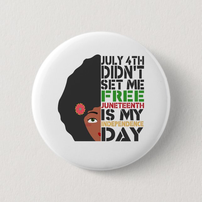July 4th Didn't Set Me Free Juneteenth Is My Gift 6 Cm Round Badge (Front)