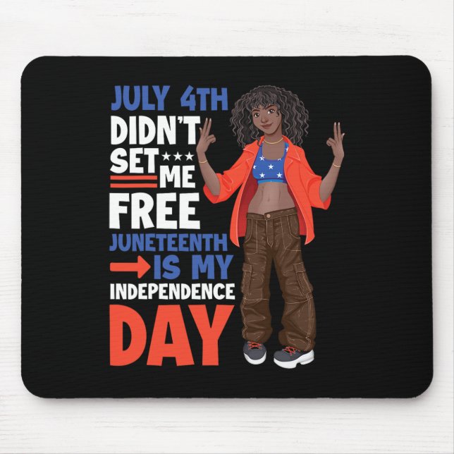 July 4th Didnt Set Me Free Juneteenth Is My Indepe Mouse Mat (Front)