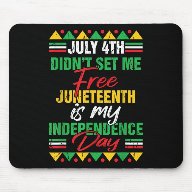 July 4th Didnt Set Me Free Juneteenth Is My Indepe Mouse Mat (Front)
